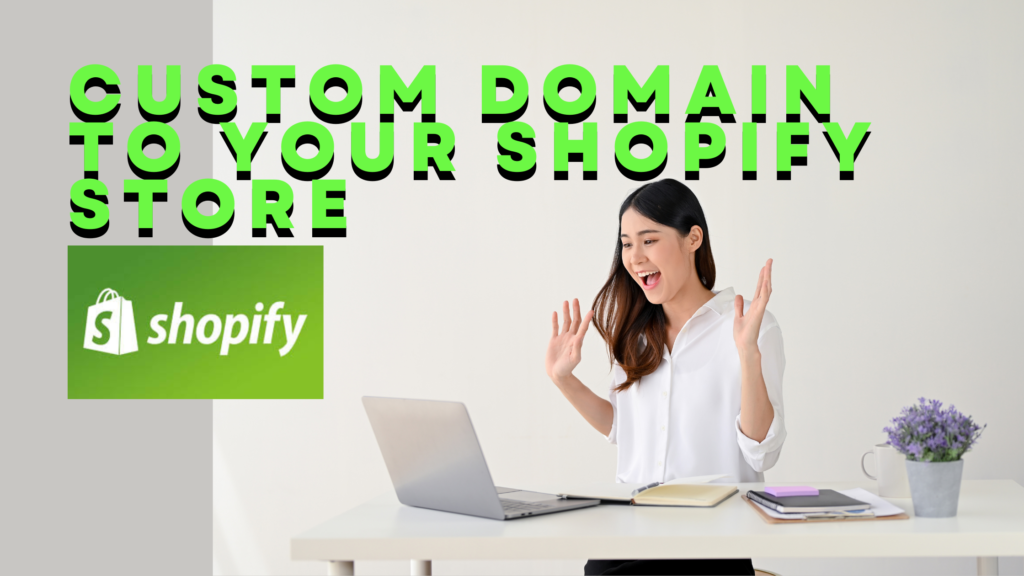 Custom Domain to Your Shopify Store: A Step-by-Step Guide IN 2025