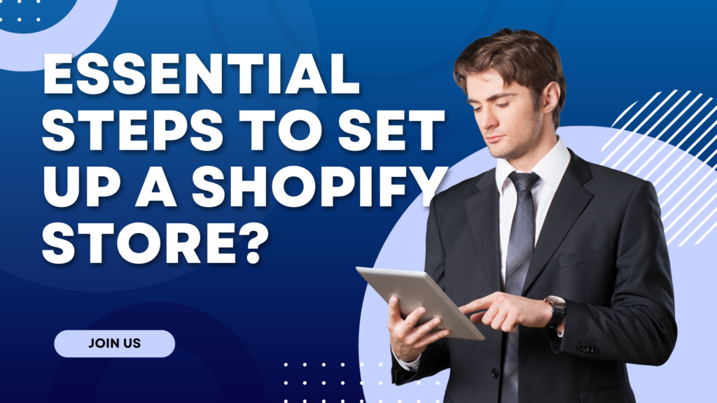 Essential Steps to Set Up Your Shopify Store